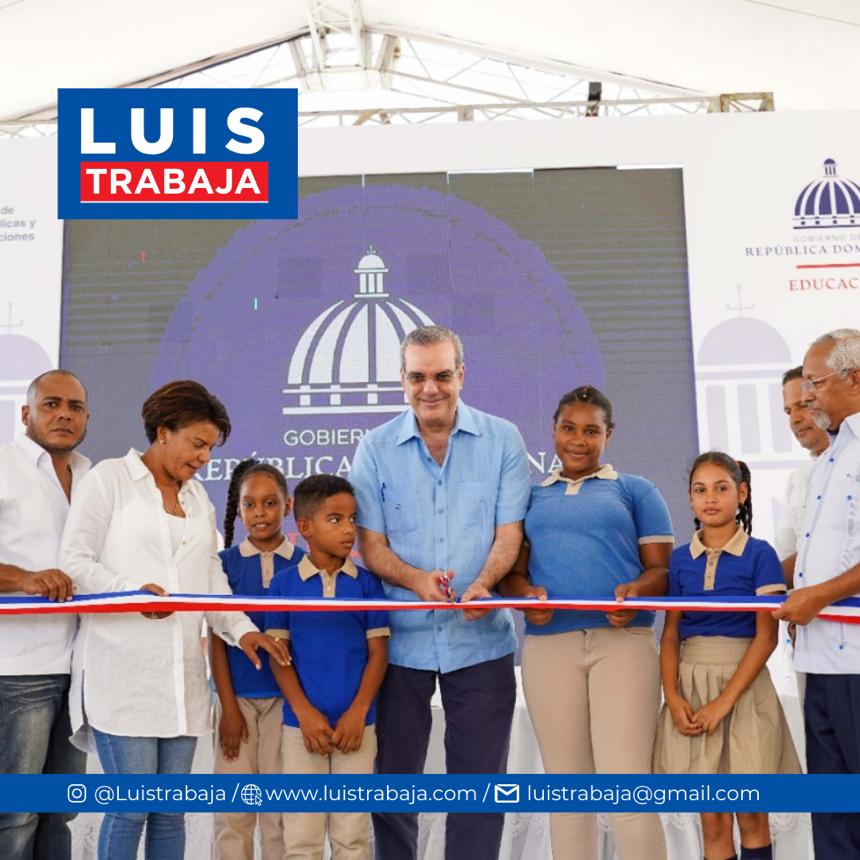 Gobierno de Luis Abinader Continúa Inaugurando Centros Escolares en Toda la Nación